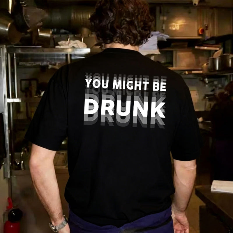 You Might Be Drunk Graphic T-Shirt