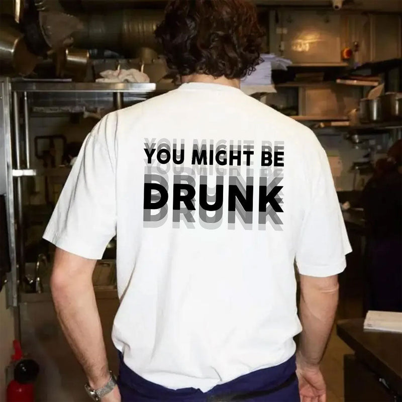 You Might Be Drunk Graphic T-Shirt